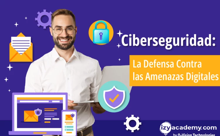  Ciberseguridad: La Defensa Contra las Amenazas Digitales